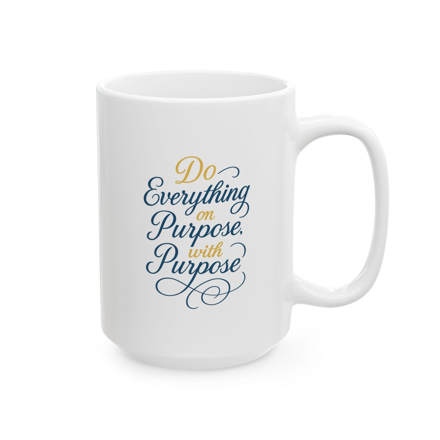 Ceramic Mug — "Do Everything on Purpose, with Purpose" Inspirational Coffee Mug (11oz & 15oz)