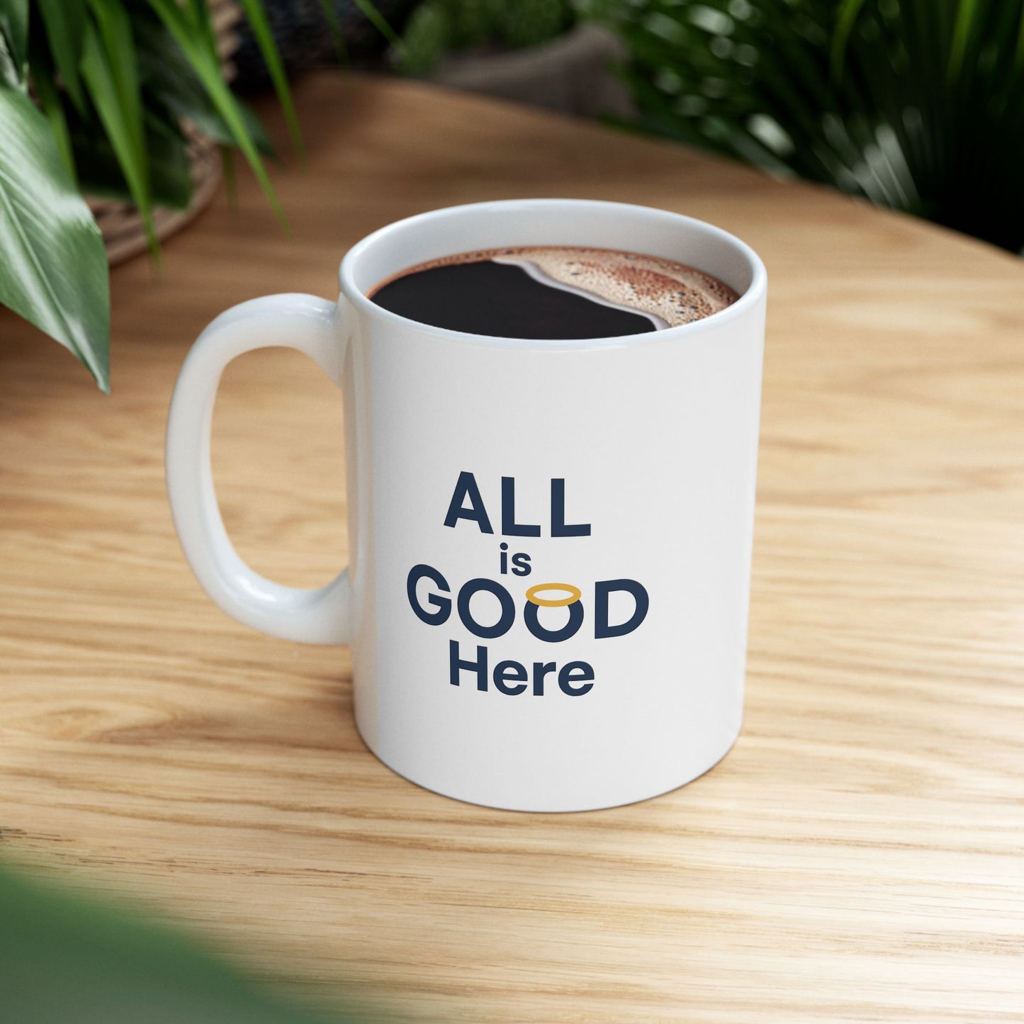 Ceramic Mug — "ALL is GOOD Here" Inspirational Coffee Mug (11oz & 15oz)
