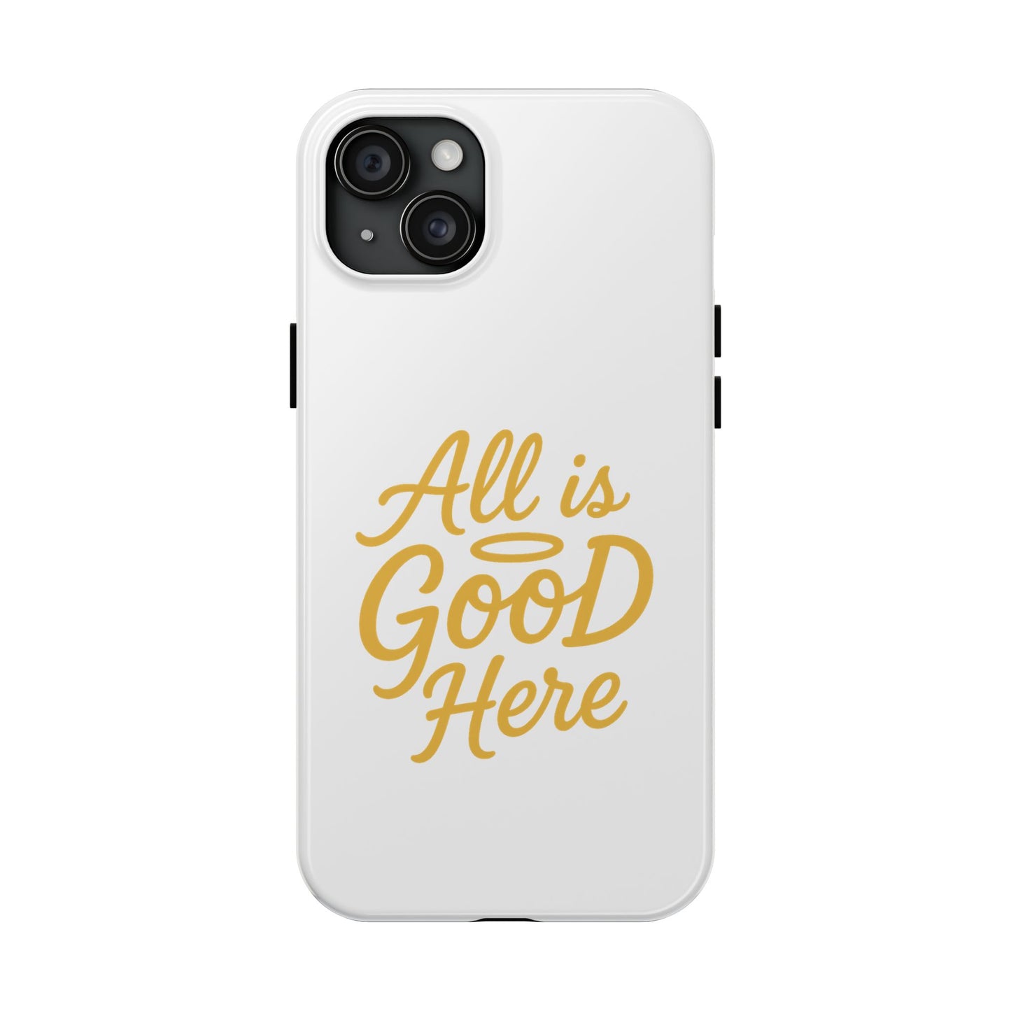 ALL is GOOD Here (Android+iPhone) Tough Phone Case