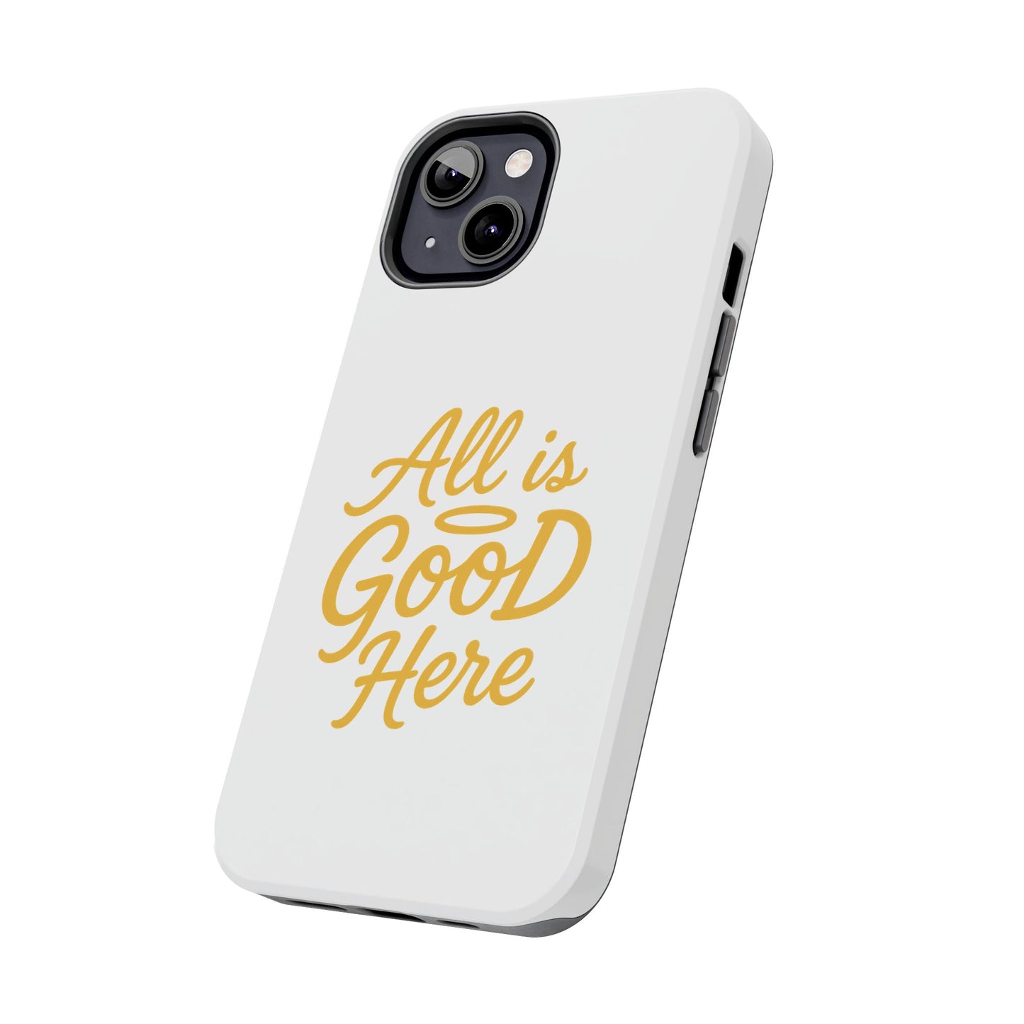ALL is GOOD Here (Android+iPhone) Tough Phone Case
