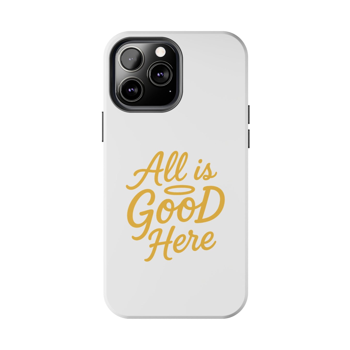 ALL is GOOD Here (Android+iPhone) Tough Phone Case