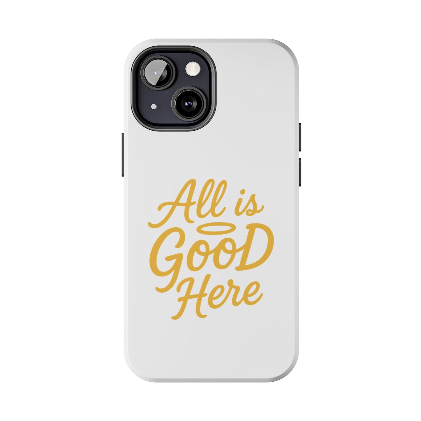 ALL is GOOD Here (Android+iPhone) Tough Phone Case