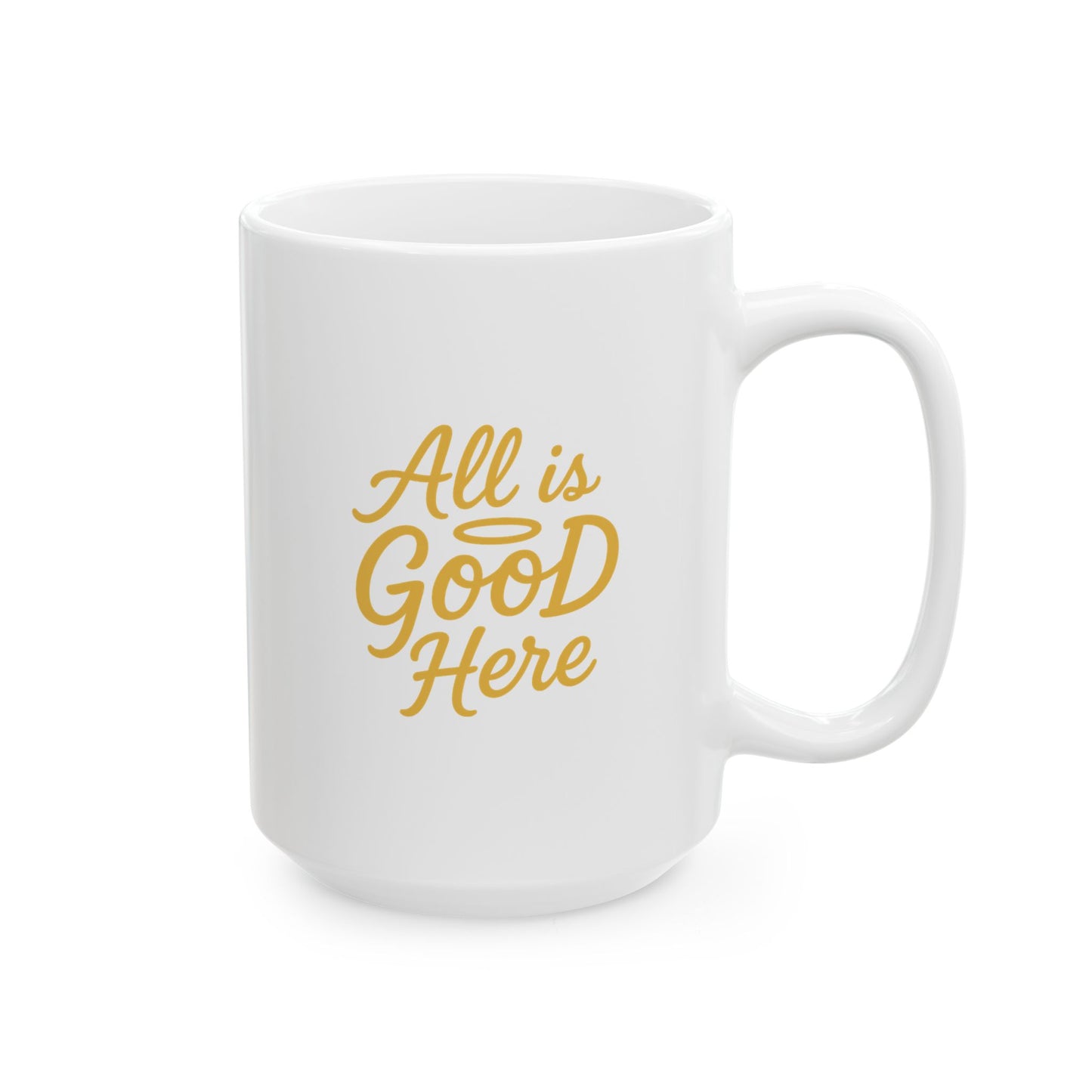 Ceramic Mug — "ALL is GOOD Here" Inspirational Coffee Mug (11oz & 15oz)
