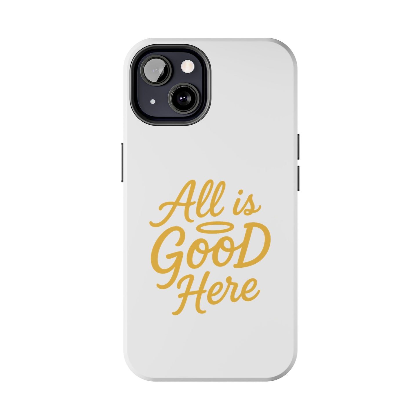 ALL is GOOD Here (Android+iPhone) Tough Phone Case