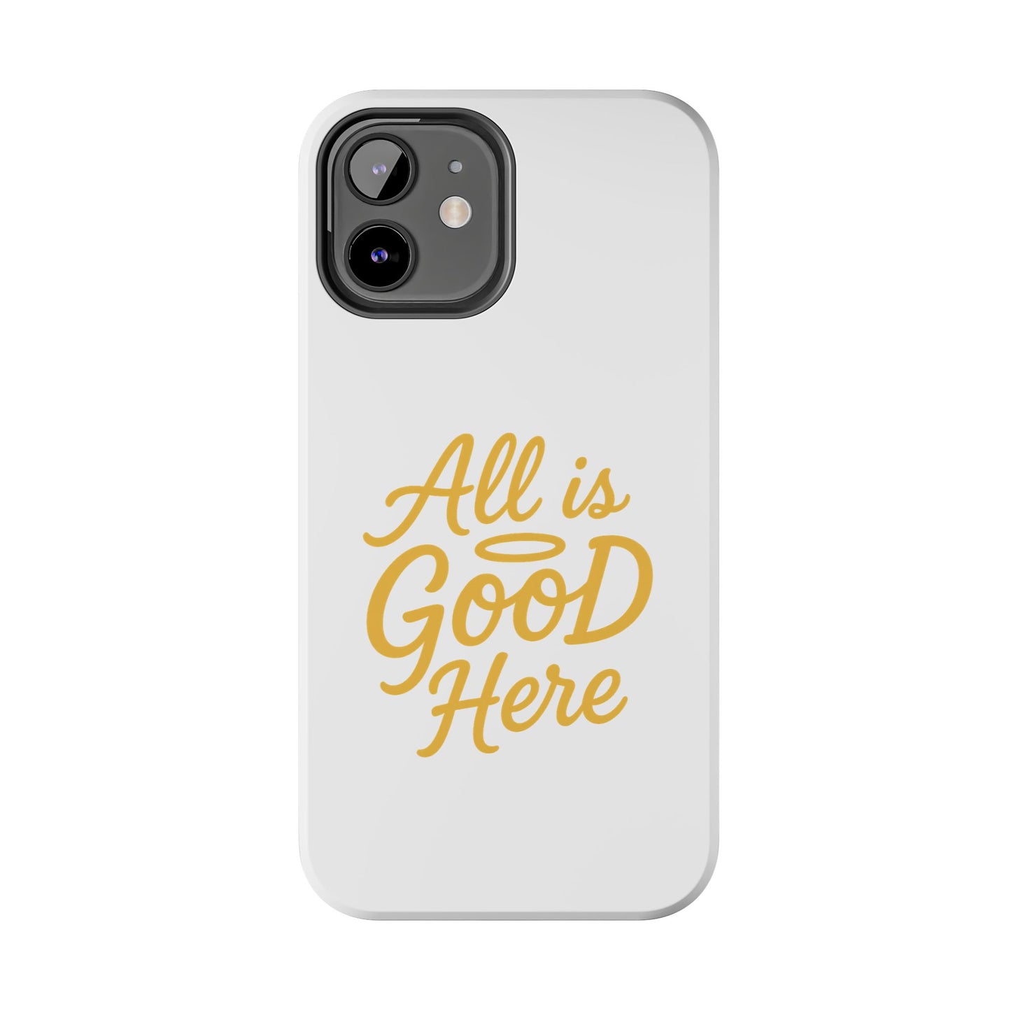 ALL is GOOD Here (Android+iPhone) Tough Phone Case