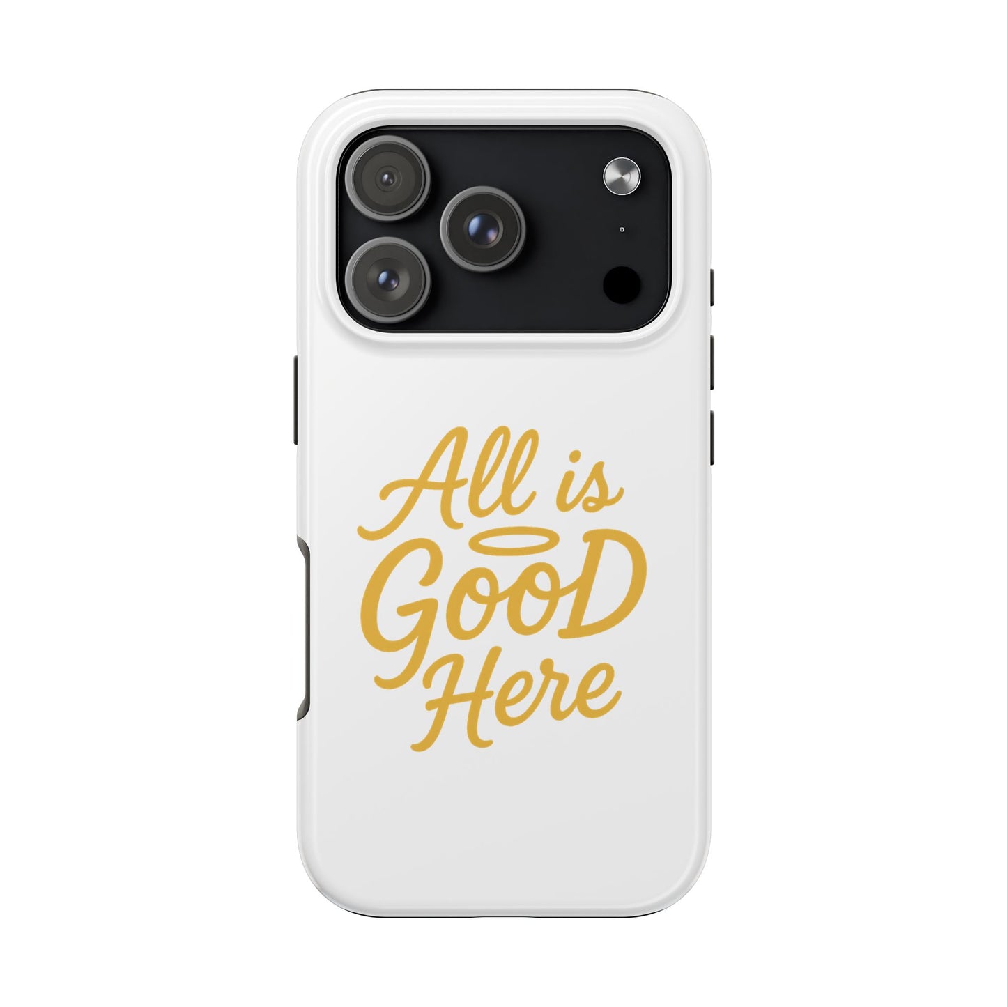 ALL is GOOD Here (Android+iPhone) Tough Phone Case