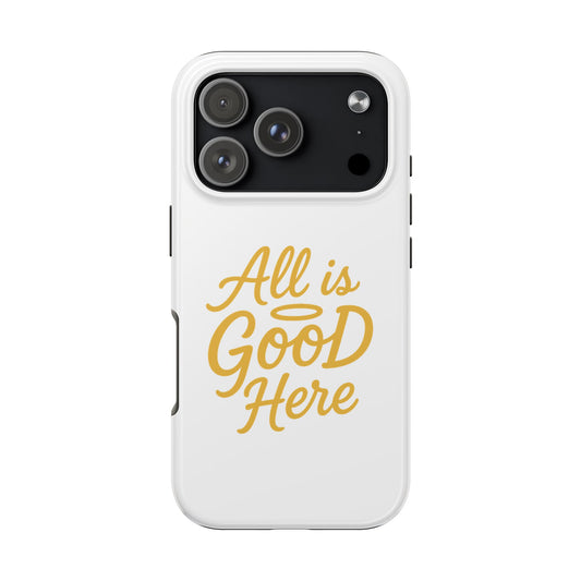 ALL is GOOD Here (Android+iPhone) Tough Phone Case