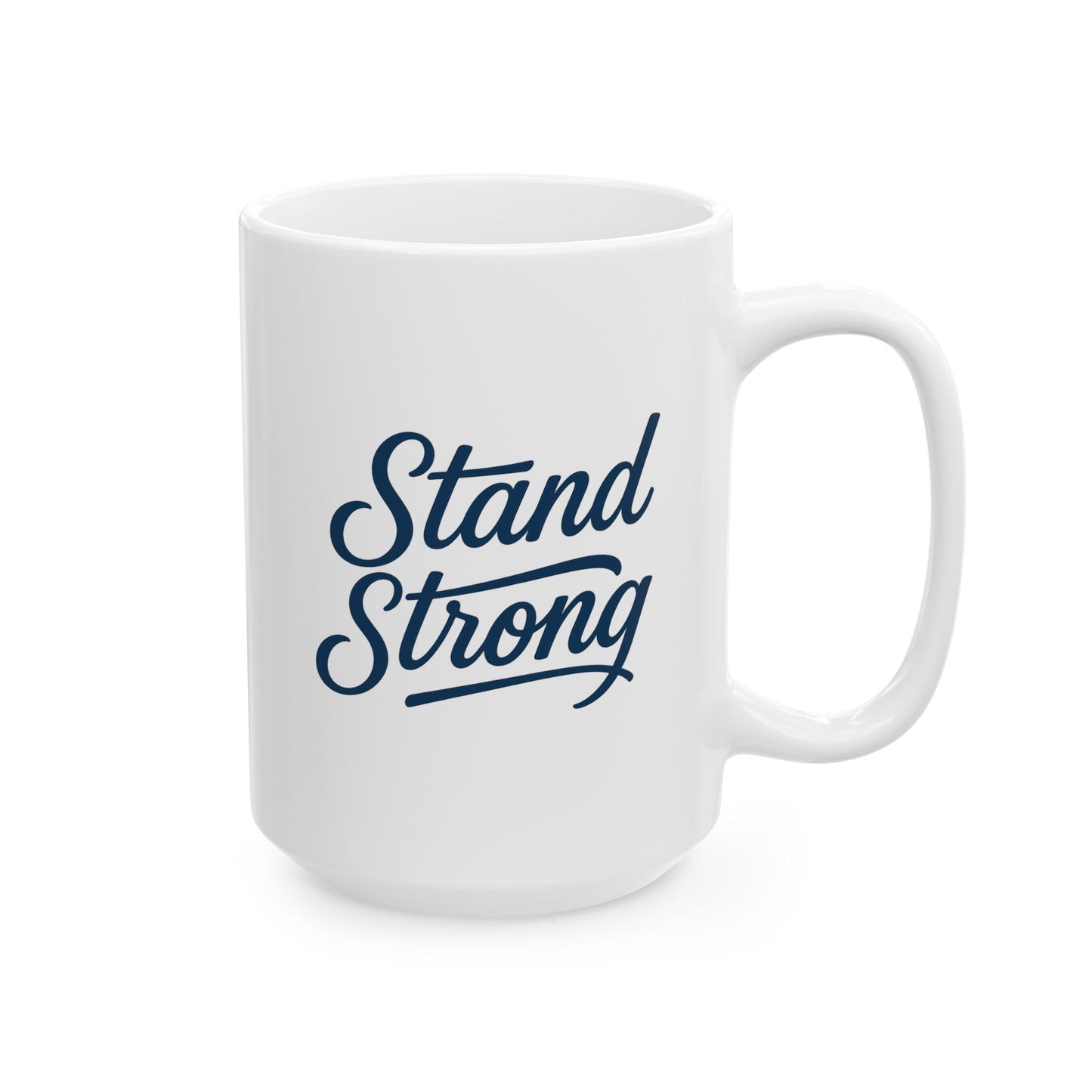 Ceramic Mug — "Stand Strong" Inspirational Coffee Mug (11oz & 15oz)