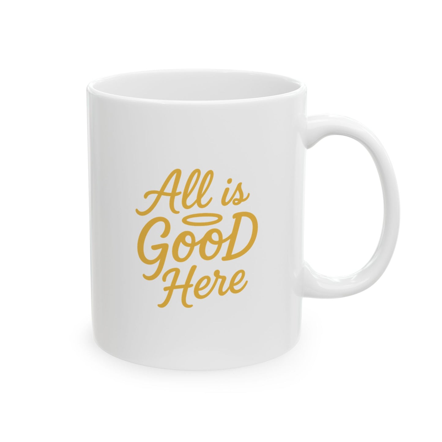 Ceramic Mug — "ALL is GOOD Here" Inspirational Coffee Mug (11oz & 15oz)